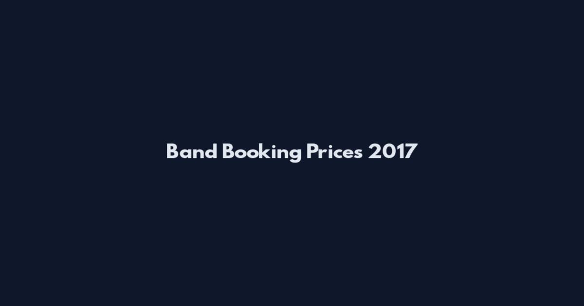 Band Booking Prices 2017