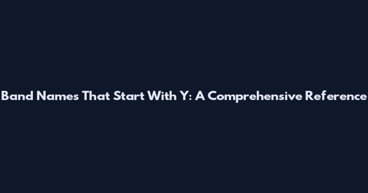 Band Names That Start With Y: A Comprehensive Reference