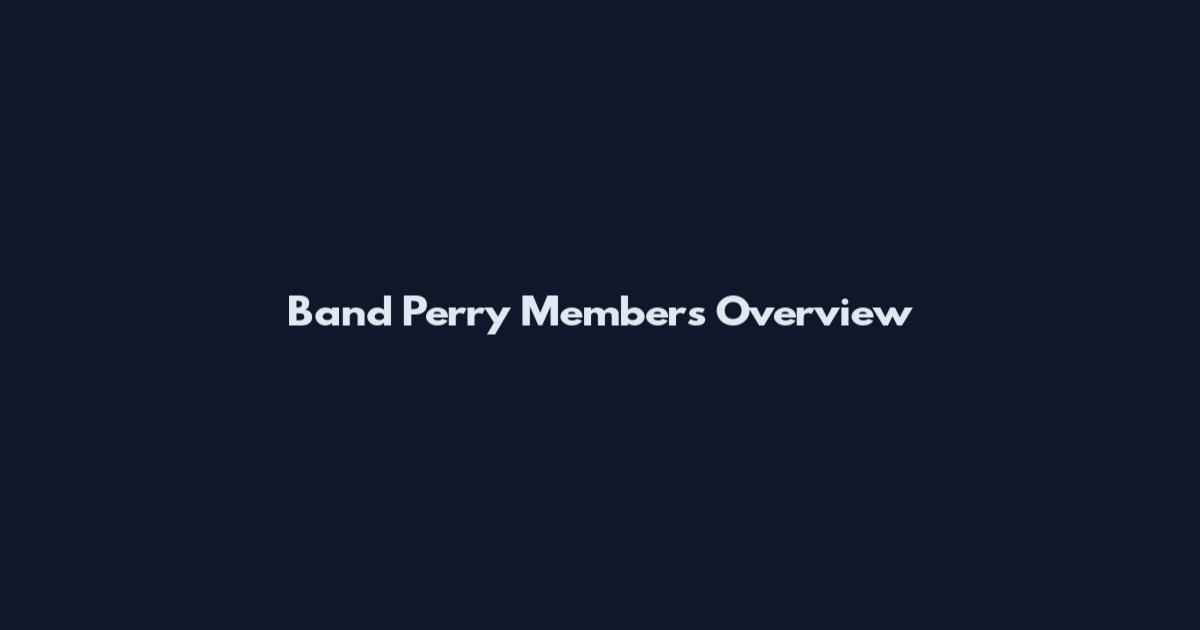 Band Perry Members Overview