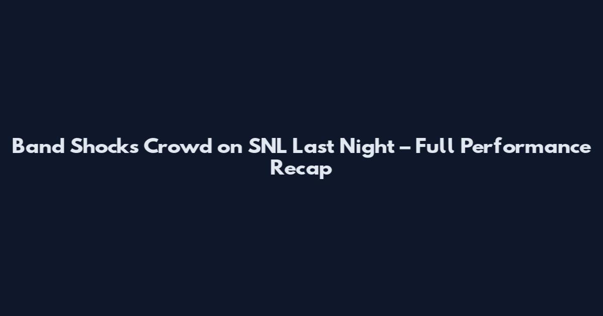 Band Shocks Crowd on SNL Last Night – Full Performance Recap