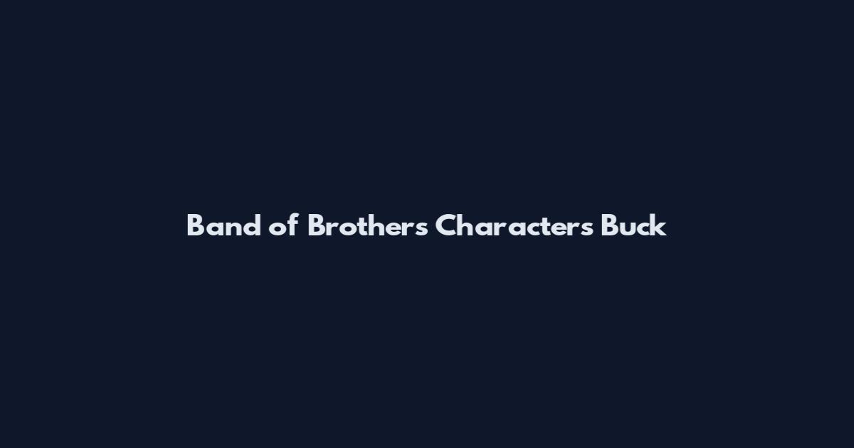 Band of Brothers Characters Buck