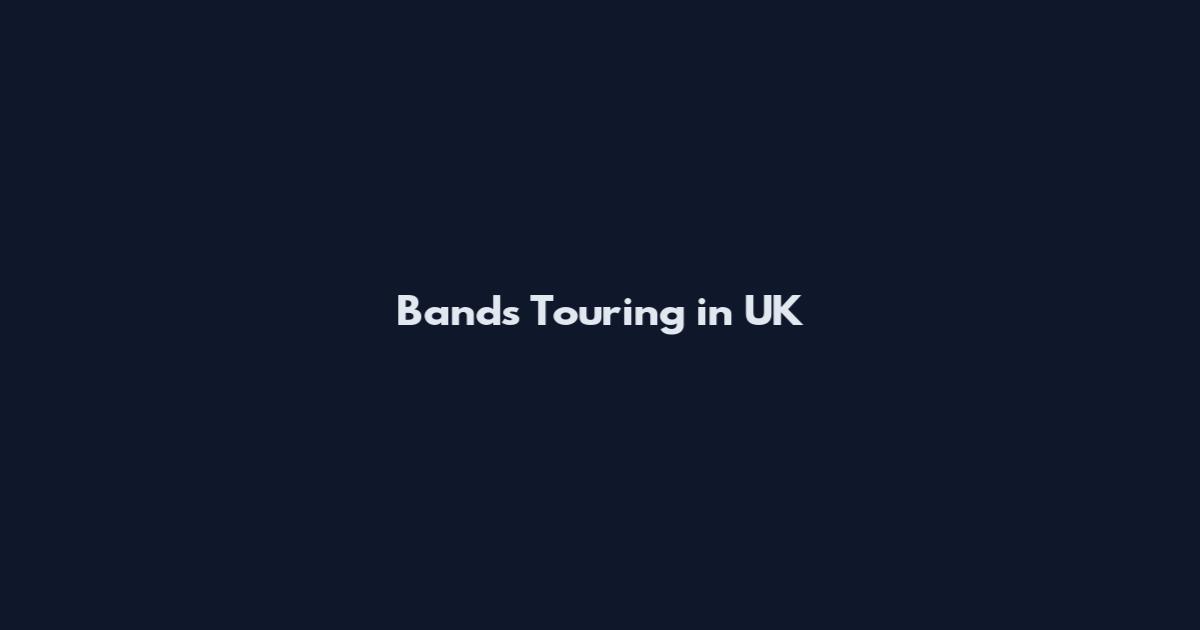 Bands Touring in UK