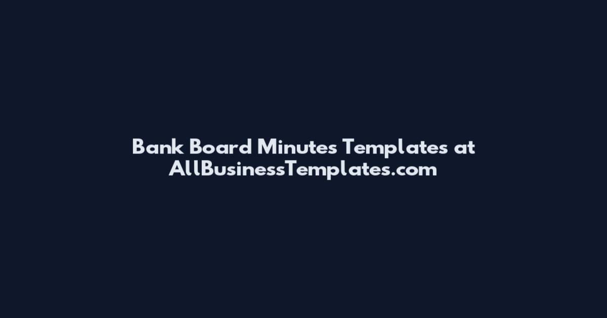 Bank Board Minutes Templates at AllBusinessTemplates.com