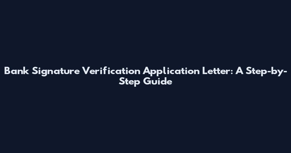 Bank Signature Verification Application Letter: A Step-by-Step Guide
