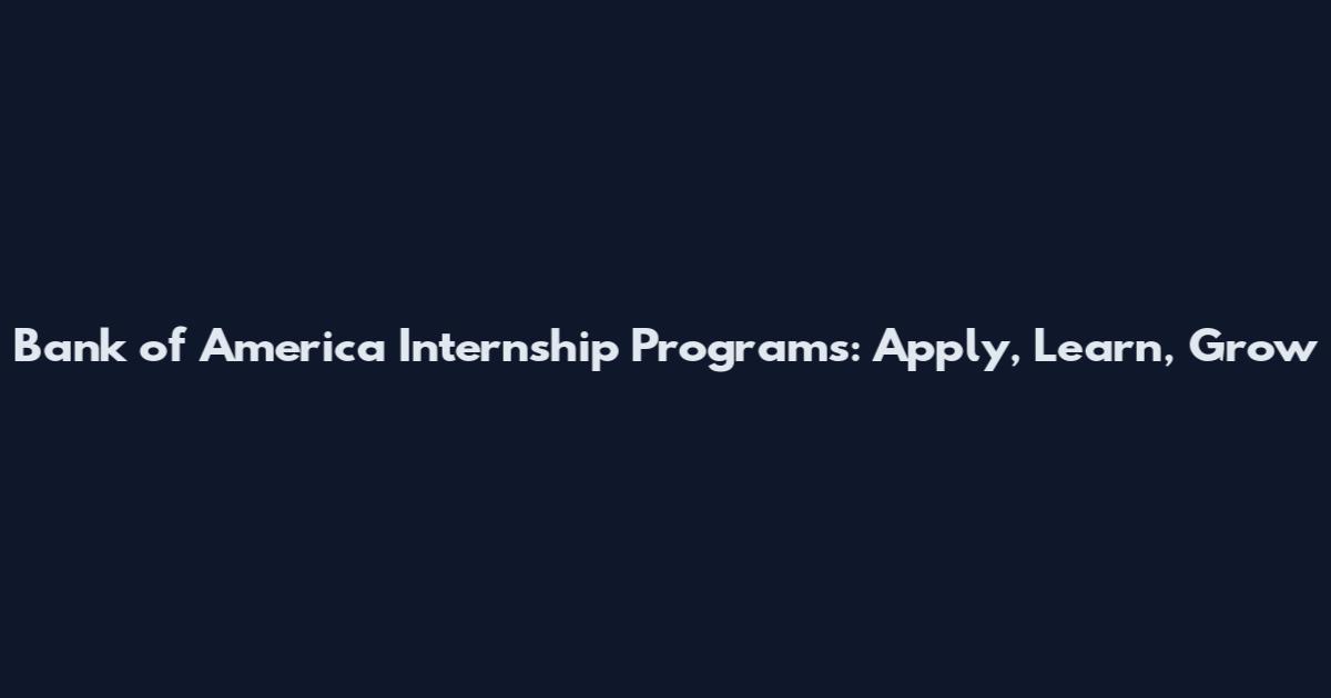 Bank of America Internship Programs: Apply, Learn, Grow