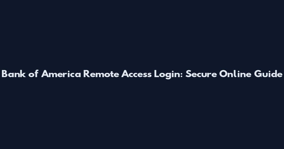 Bank of America Remote Access Login: Secure Online Guide