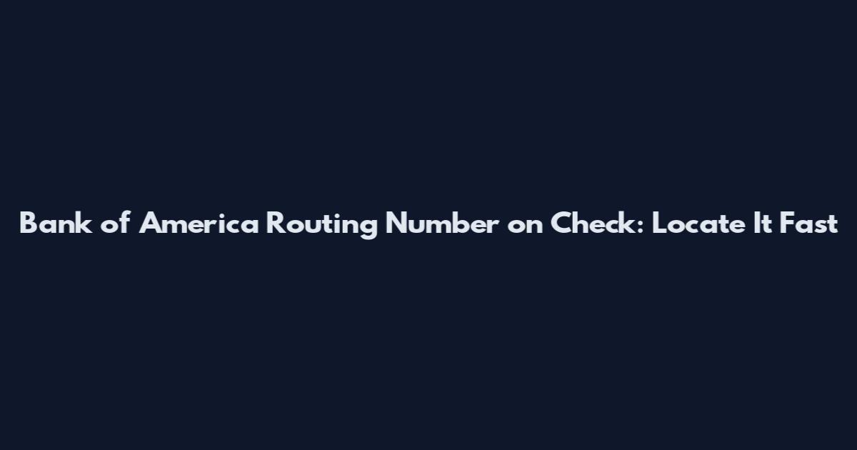 Bank of America Routing Number on Check: Locate It Fast