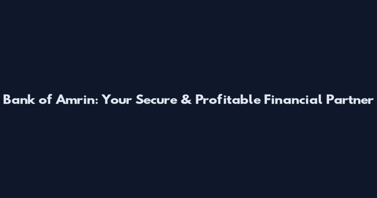 Bank of Amrin: Your Secure & Profitable Financial Partner