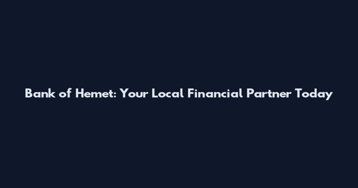 Bank of Hemet: Your Local Financial Partner Today