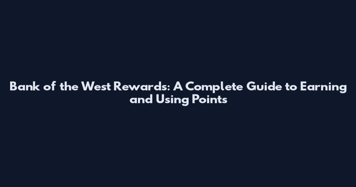 Bank of the West Rewards: A Complete Guide to Earning and Using Points