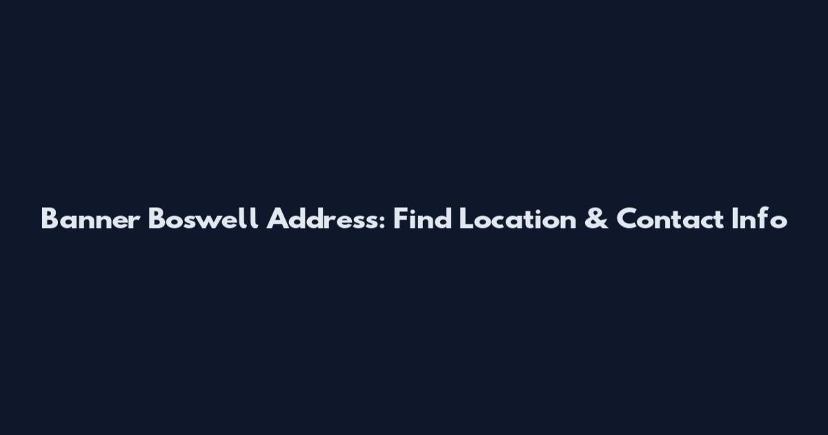 Banner Boswell Address: Find Location & Contact Info