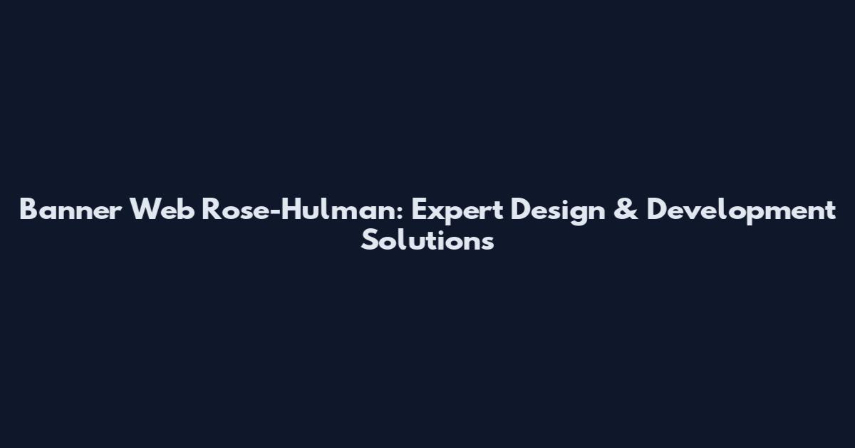 Banner Web Rose-Hulman: Expert Design & Development Solutions