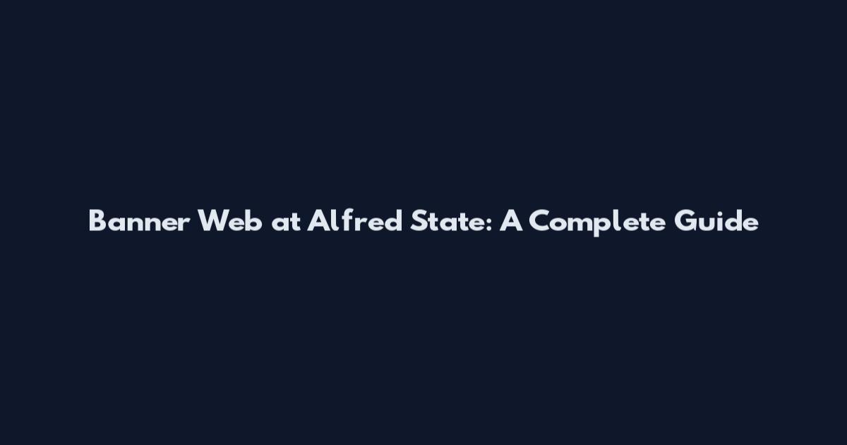 Banner Web at Alfred State: A Complete Guide