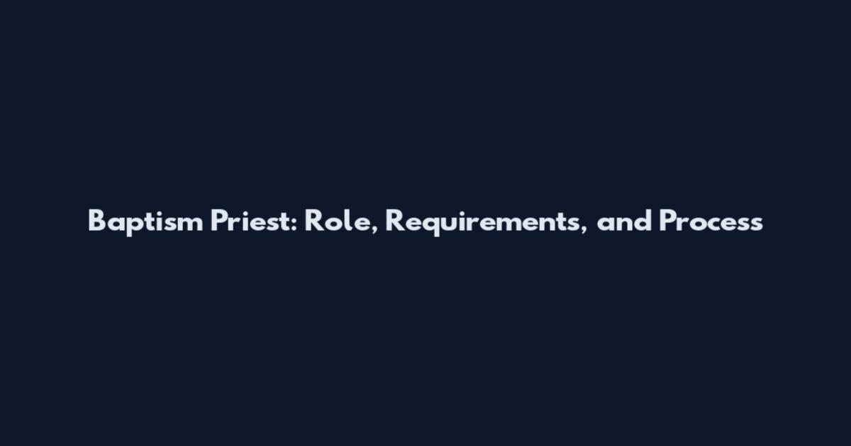 Baptism Priest: Role, Requirements, and Process