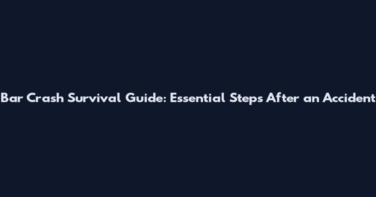 Bar Crash Survival Guide: Essential Steps After an Accident