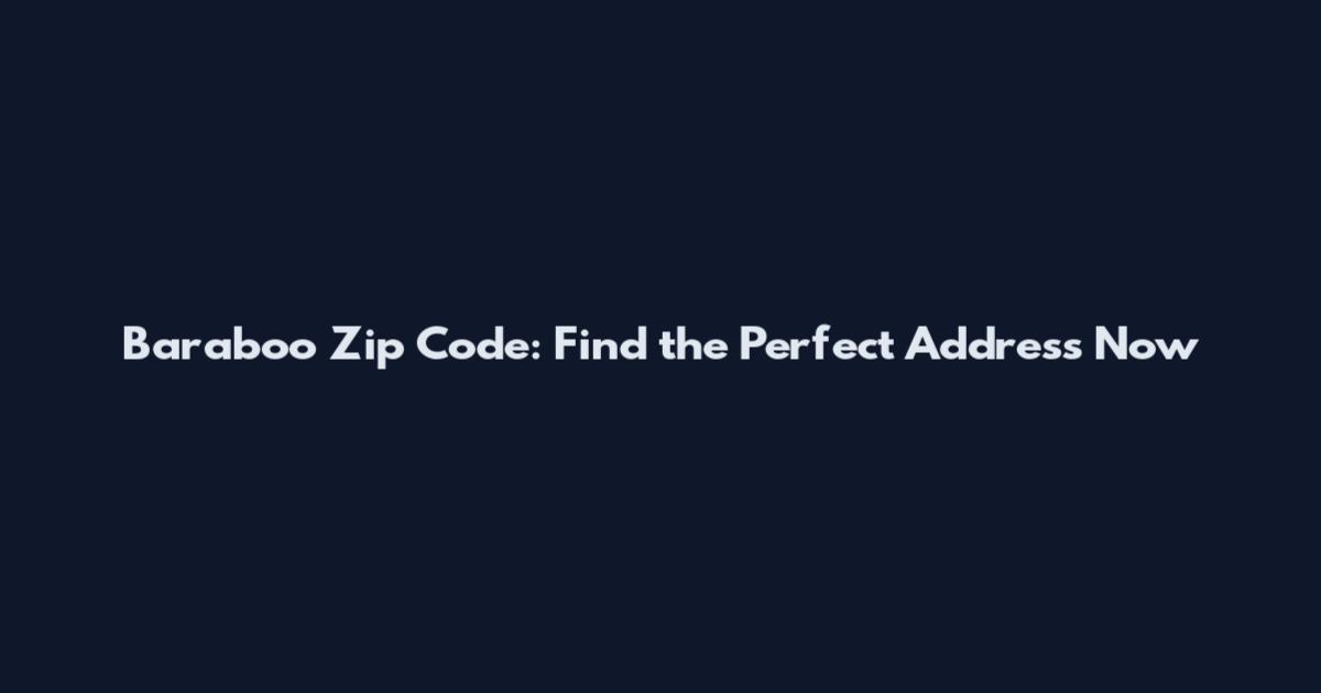 Baraboo Zip Code: Find the Perfect Address Now
