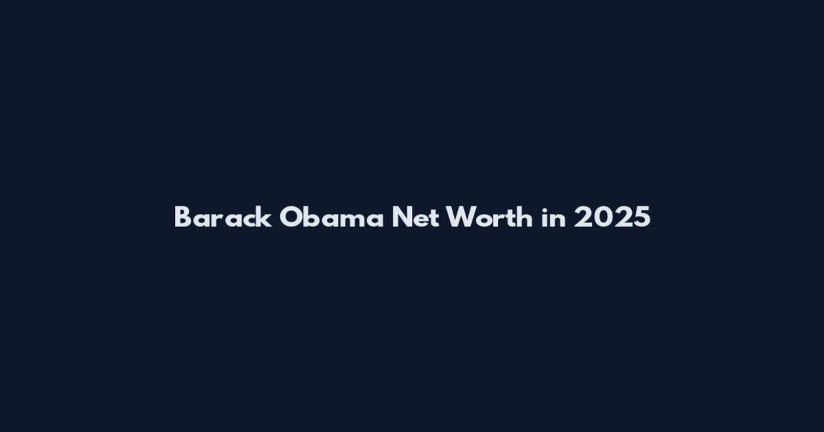 Barack Obama Net Worth in 2025