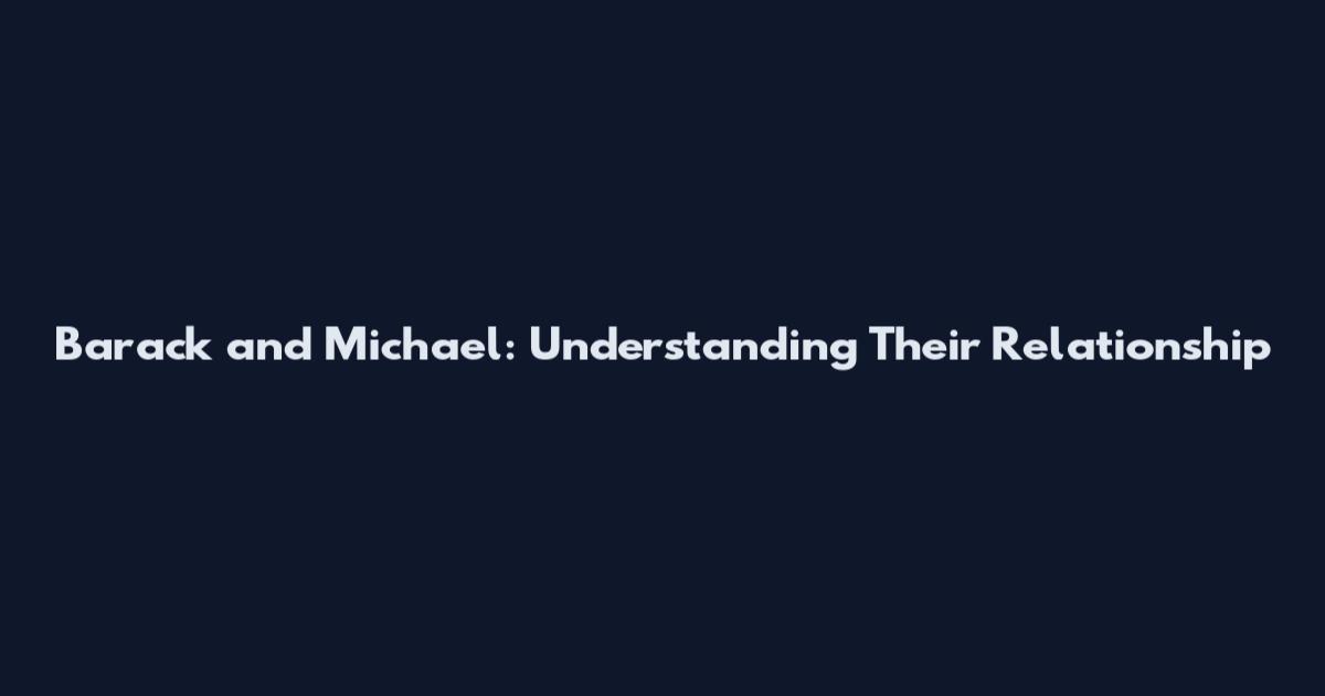 Barack and Michael: Understanding Their Relationship