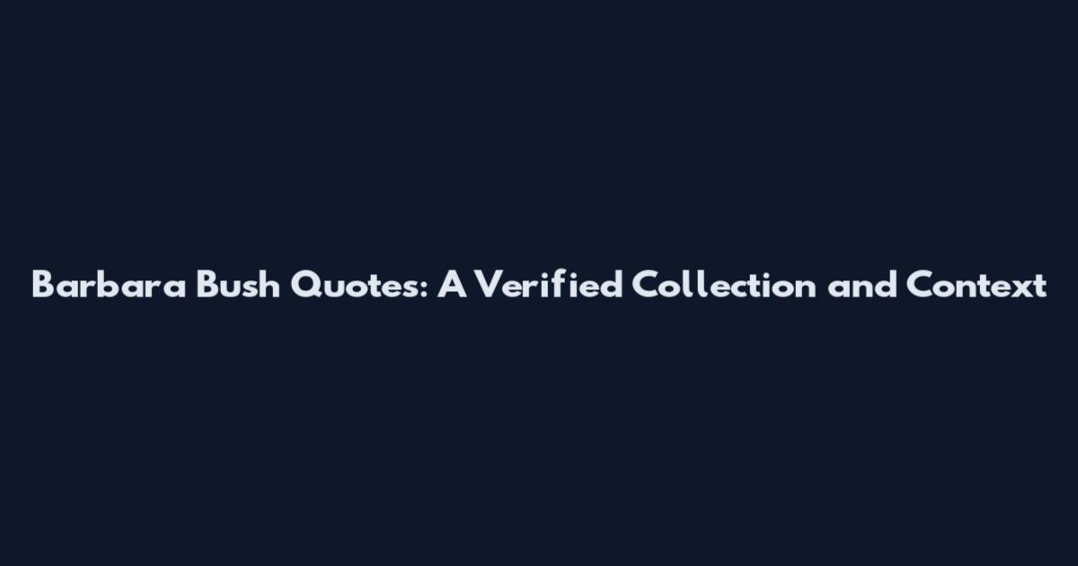 Barbara Bush Quotes: A Verified Collection and Context