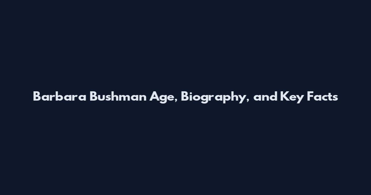 Barbara Bushman Age, Biography, and Key Facts