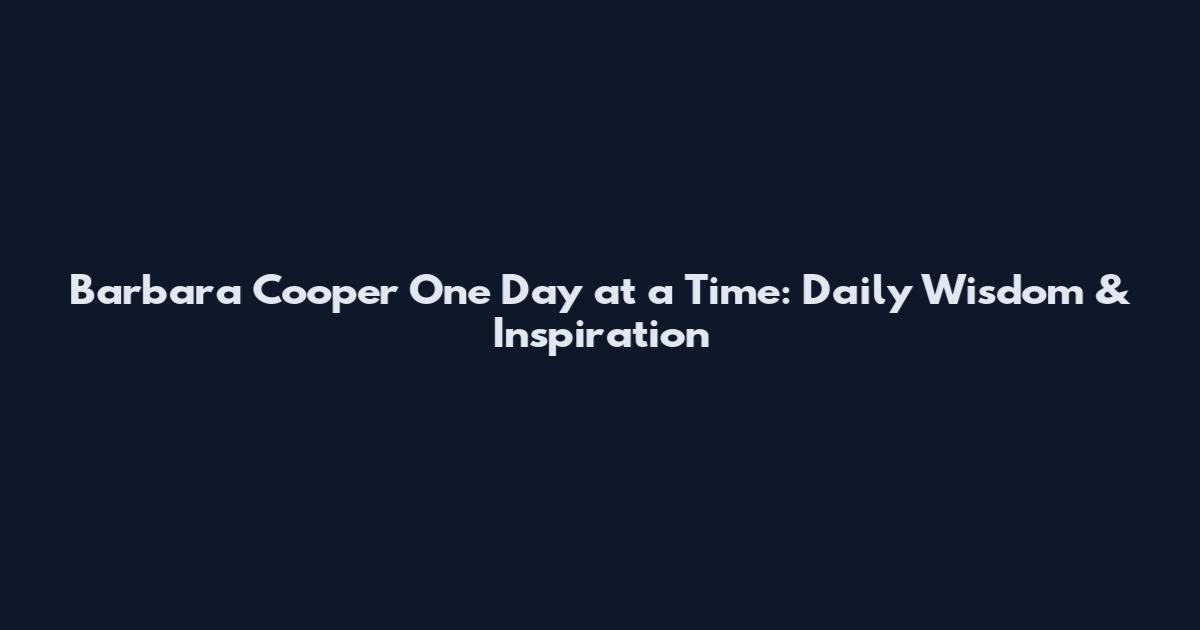 Barbara Cooper One Day at a Time: Daily Wisdom & Inspiration