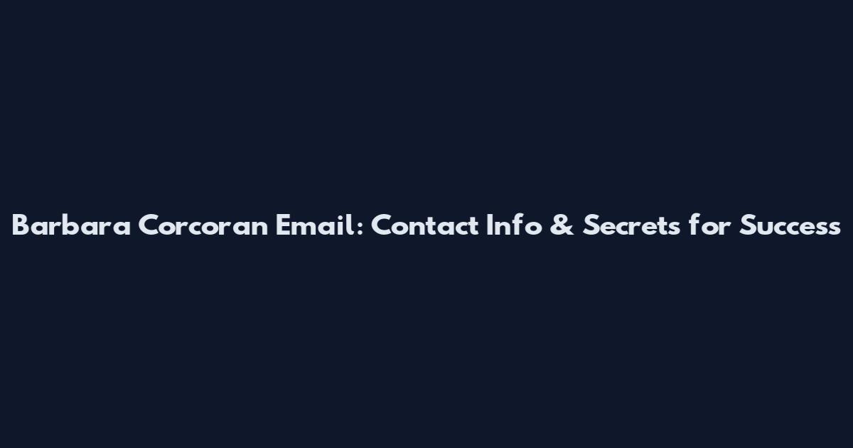 Barbara Corcoran Email: Contact Info & Secrets for Success