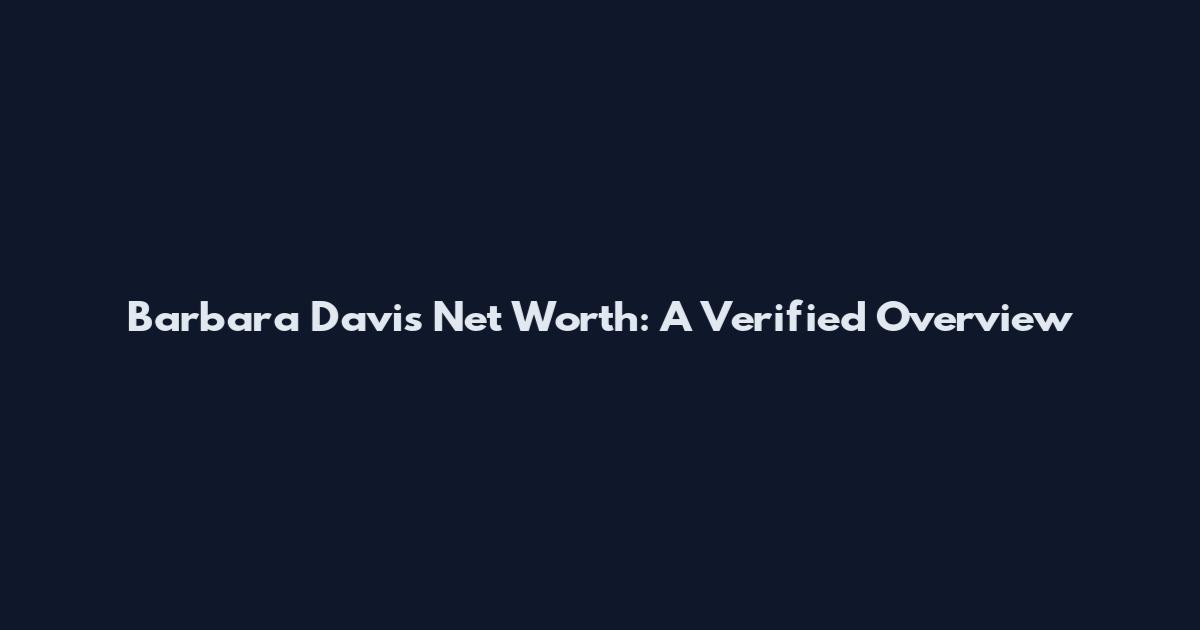 Barbara Davis Net Worth: A Verified Overview