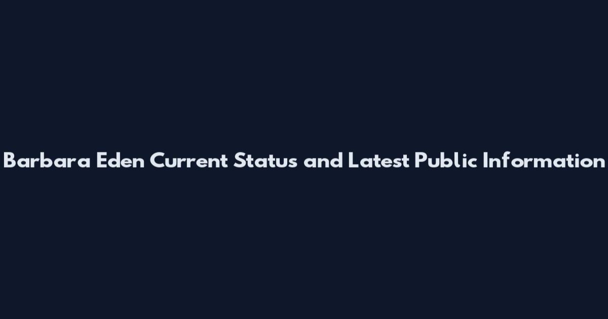 Barbara Eden Current Status and Latest Public Information