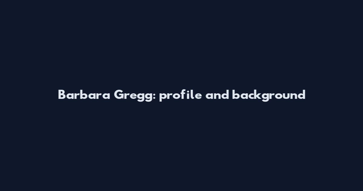 Barbara Gregg: profile and background