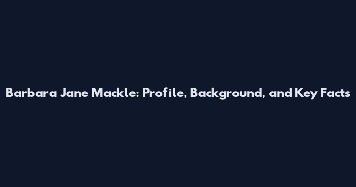 Barbara Jane Mackle: Profile, Background, and Key Facts