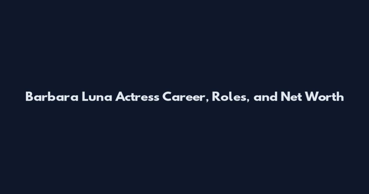 Barbara Luna Actress Career, Roles, and Net Worth