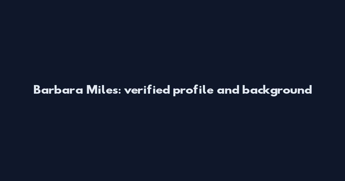 Barbara Miles: verified profile and background