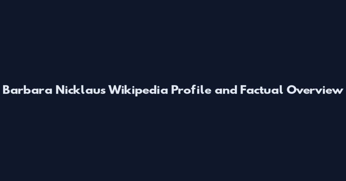 Barbara Nicklaus Wikipedia Profile and Factual Overview