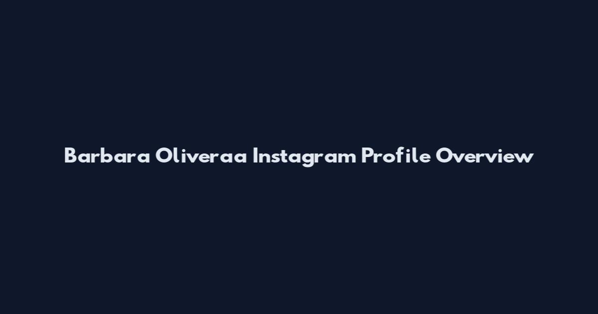 Barbara Oliveraa Instagram Profile Overview