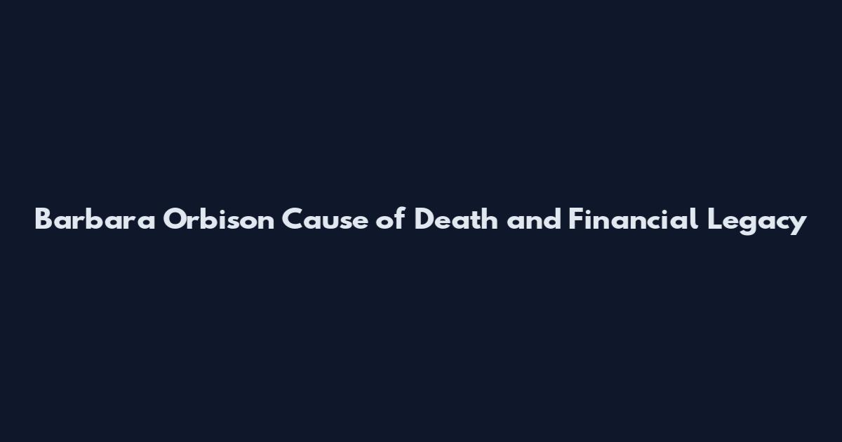 Barbara Orbison Cause of Death and Financial Legacy