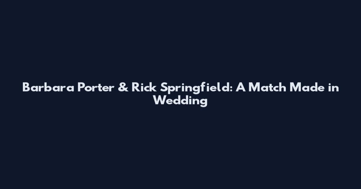 Barbara Porter & Rick Springfield: A Match Made in Wedding