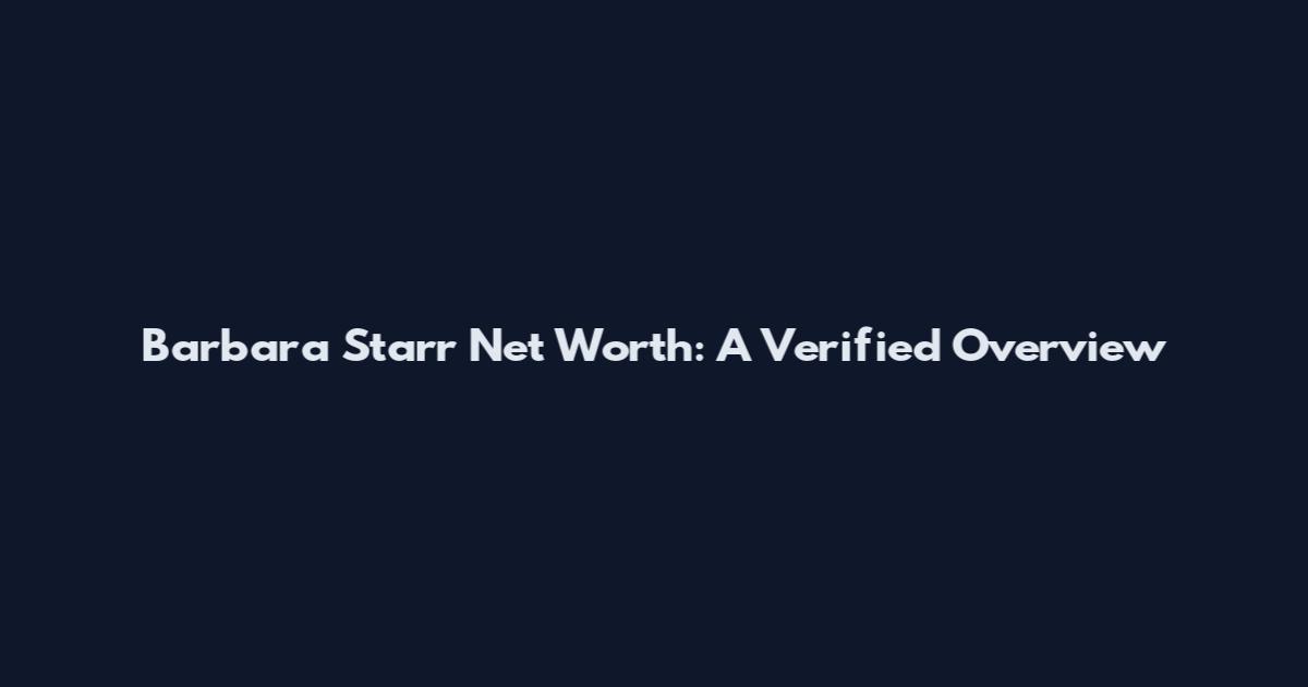 Barbara Starr Net Worth: A Verified Overview