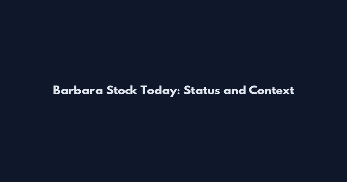 Barbara Stock Today: Status and Context