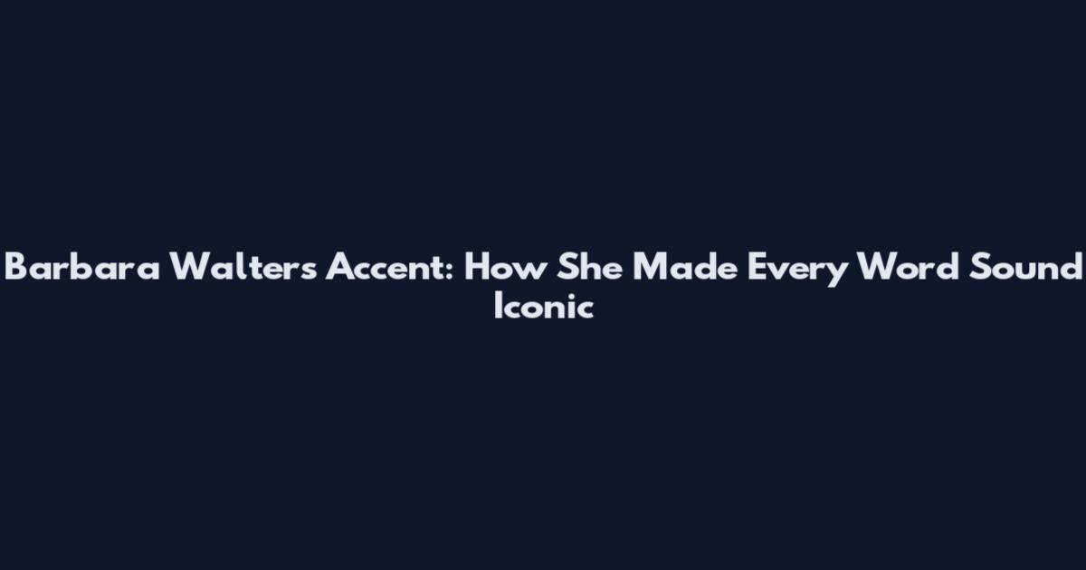 Barbara Walters Accent: How She Made Every Word Sound Iconic