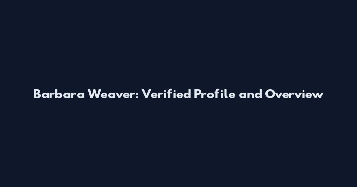 Barbara Weaver: Verified Profile and Overview