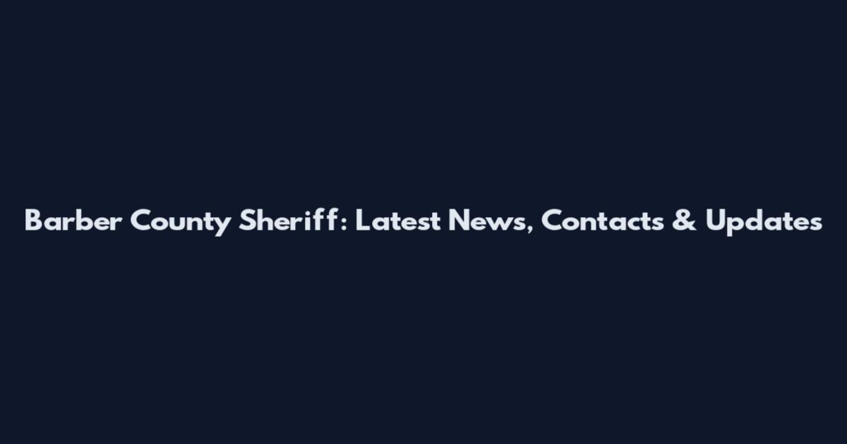 Barber County Sheriff: Latest News, Contacts & Updates
