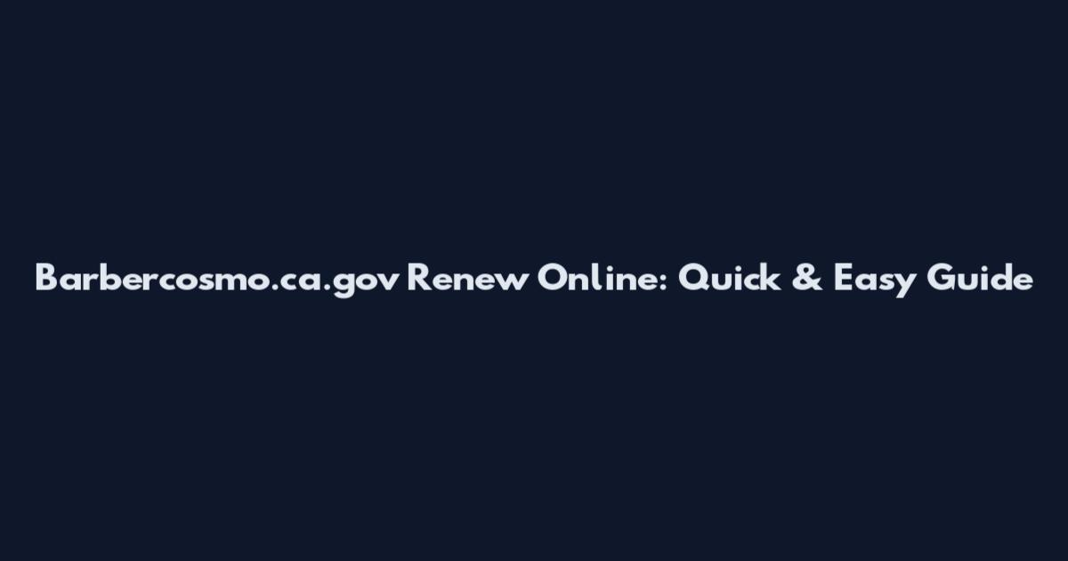 Barbercosmo.ca.gov Renew Online: Quick & Easy Guide