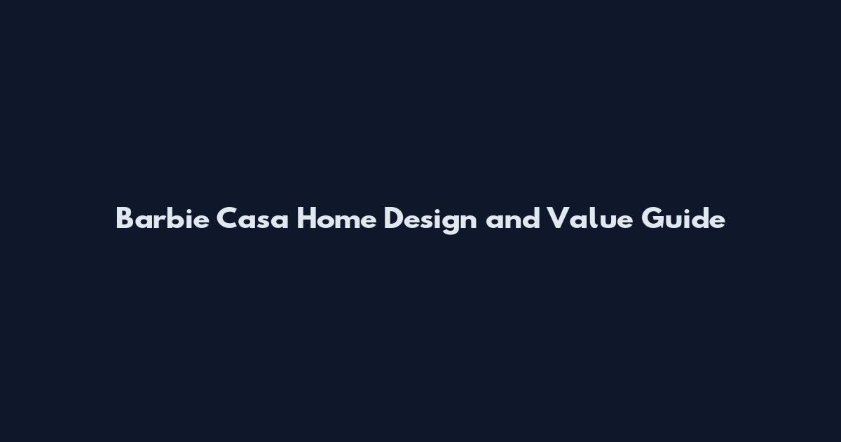Barbie Casa Home Design and Value Guide