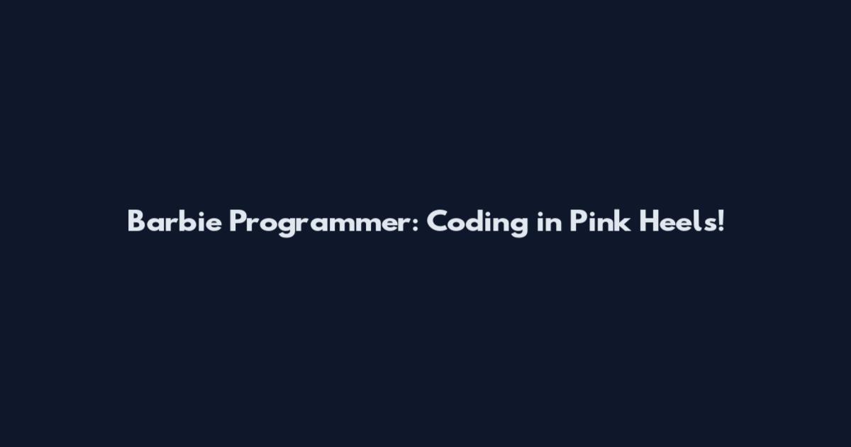Barbie Programmer: Coding in Pink Heels!