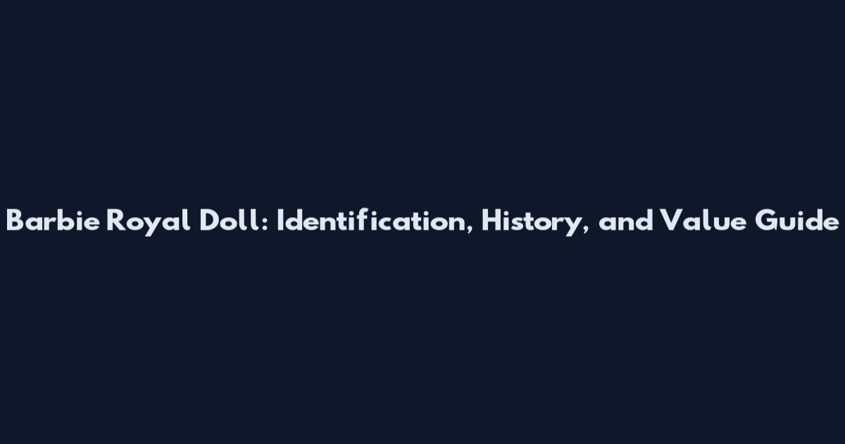 Barbie Royal Doll: Identification, History, and Value Guide