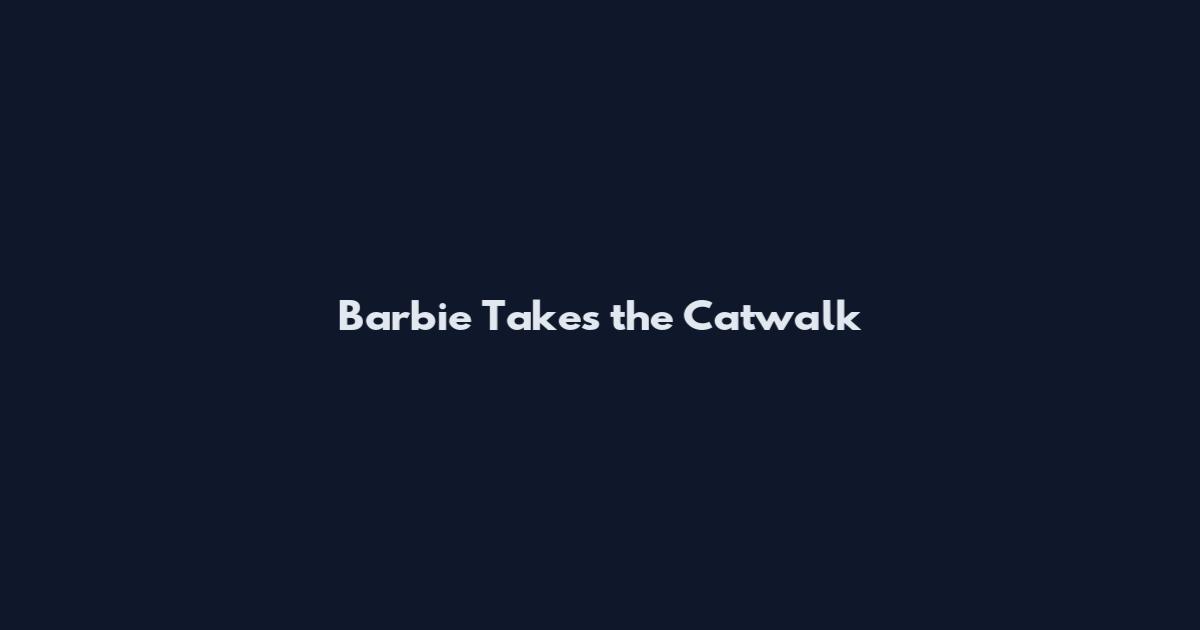 Barbie Takes the Catwalk