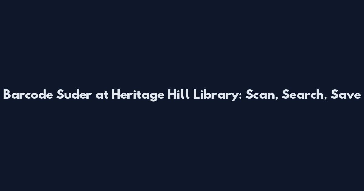 Barcode Suder at Heritage Hill Library: Scan, Search, Save