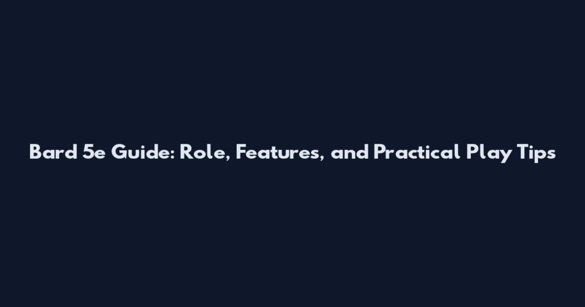 Bard 5e Guide: Role, Features, and Practical Play Tips