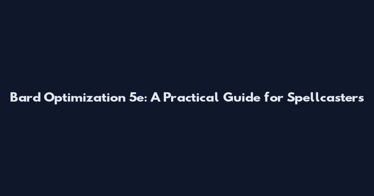 Bard Optimization 5e: A Practical Guide for Spellcasters