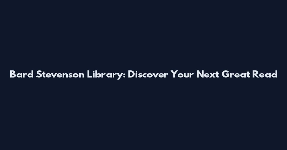Bard Stevenson Library: Discover Your Next Great Read